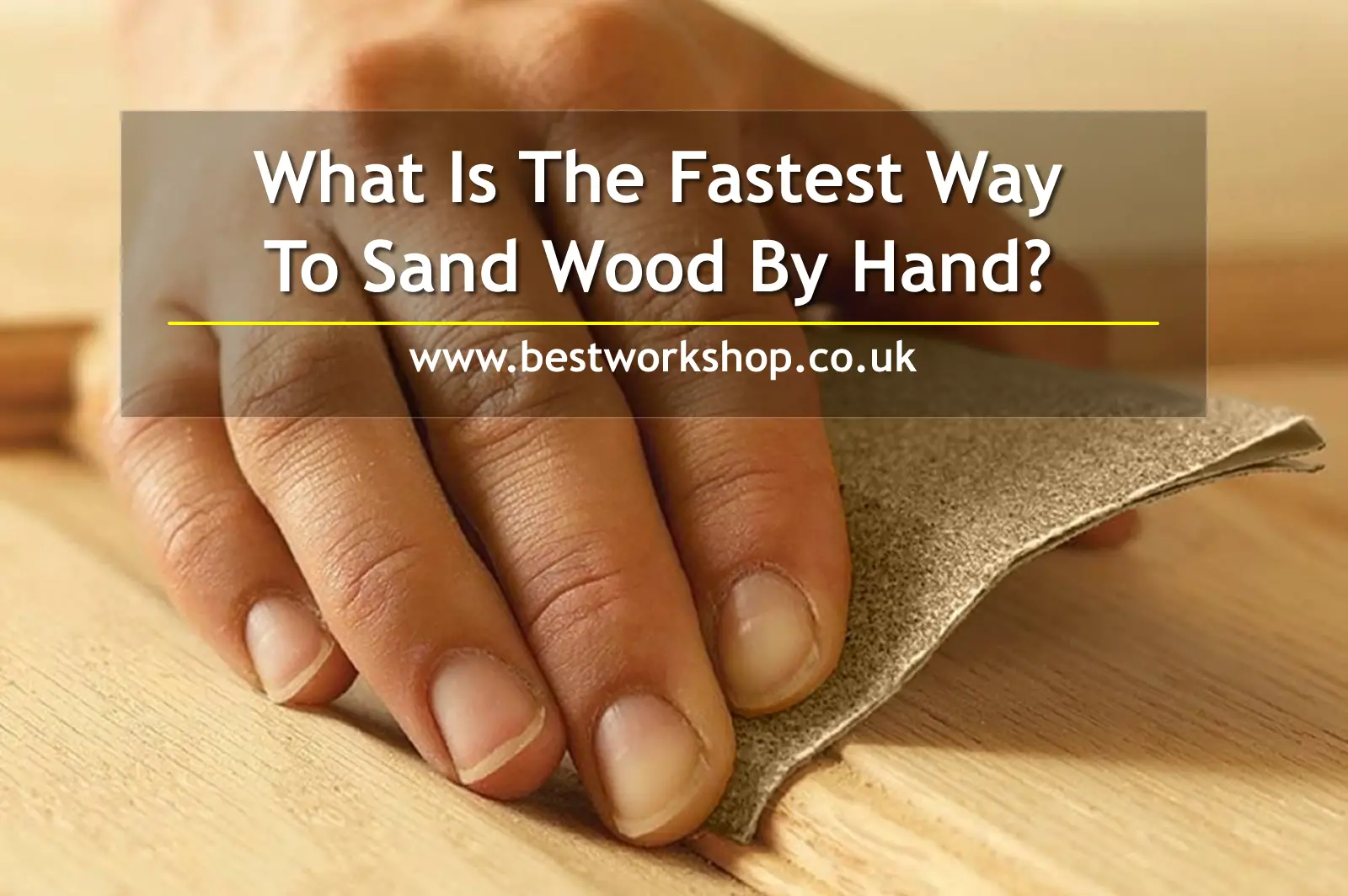 What Is The Fastest Way To Sand Wood By Hand?